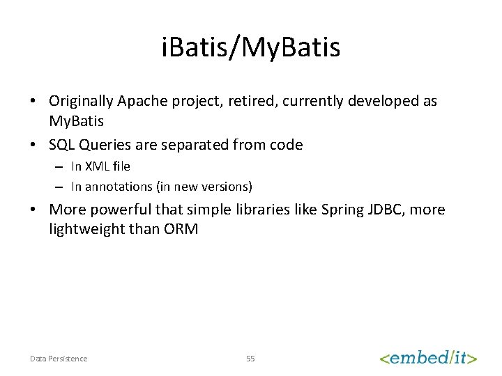 i. Batis/My. Batis • Originally Apache project, retired, currently developed as My. Batis •