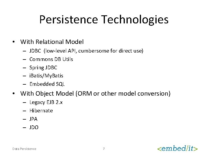 Persistence Technologies • With Relational Model – – – JDBC (low-level API, cumbersome for