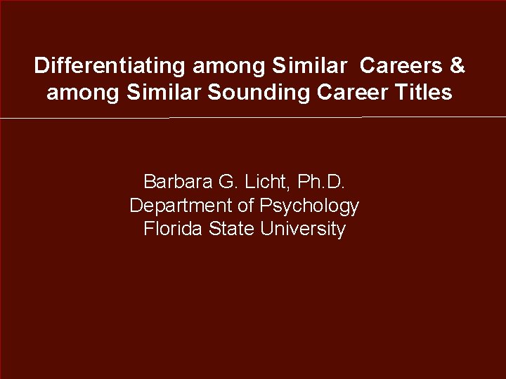 Differentiating among Similar Careers & among Similar Sounding Career Titles Barbara G. Licht, Ph.