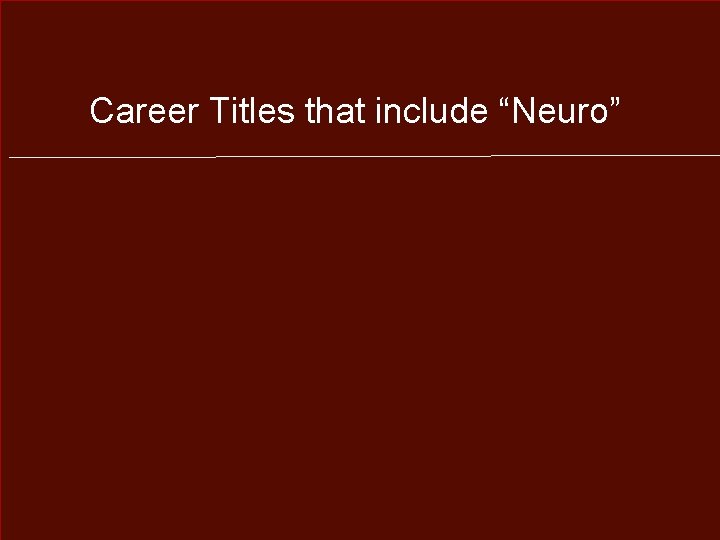 Career Titles that include “Neuro” 