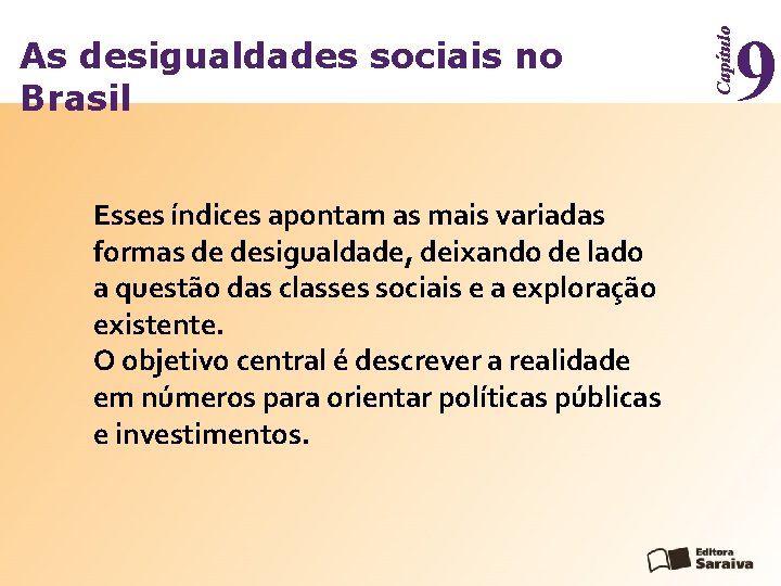 Esses índices apontam as mais variadas formas de desigualdade, deixando de lado a questão