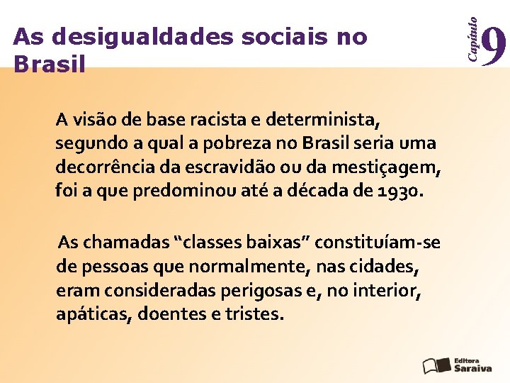 A visão de base racista e determinista, segundo a qual a pobreza no Brasil