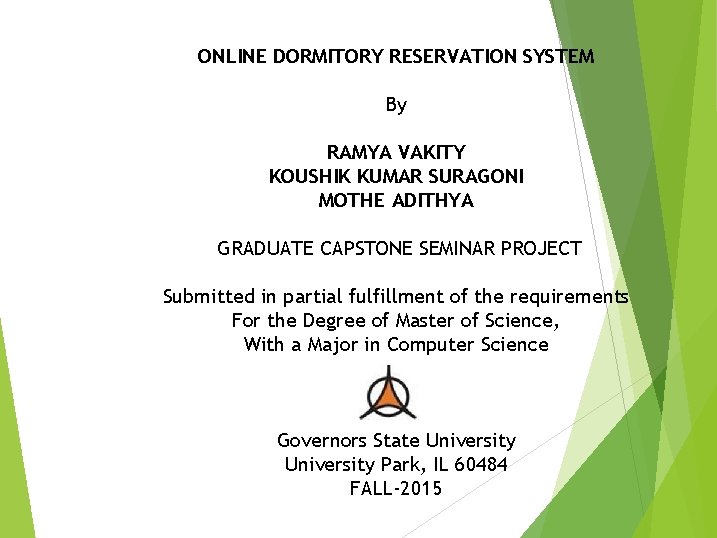  ONLINE DORMITORY RESERVATION SYSTEM By RAMYA VAKITY KOUSHIK KUMAR SURAGONI MOTHE ADITHYA GRADUATE