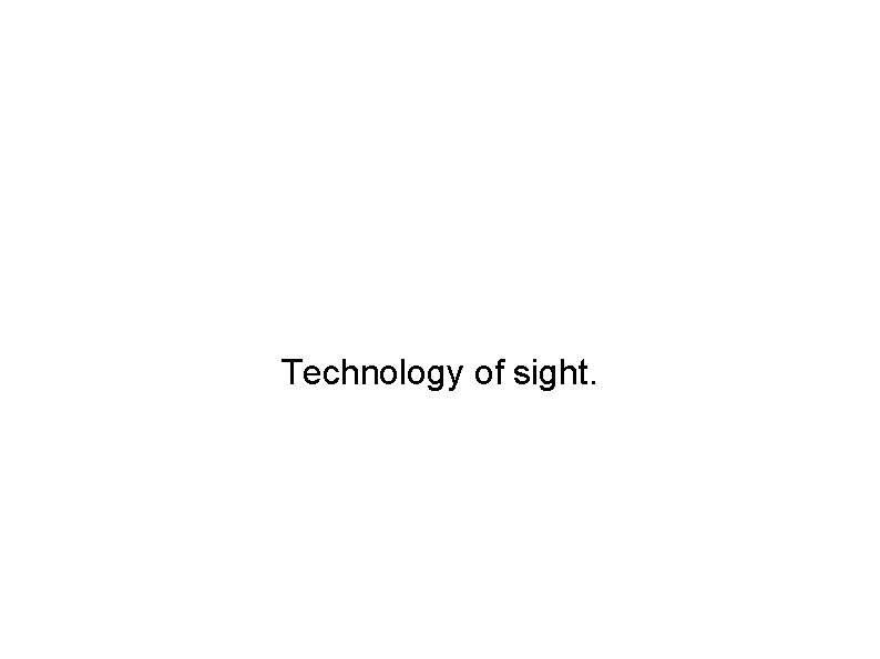 Technology of sight. 