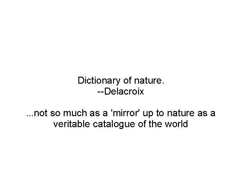 Dictionary of nature. --Delacroix. . . not so much as a 'mirror' up to