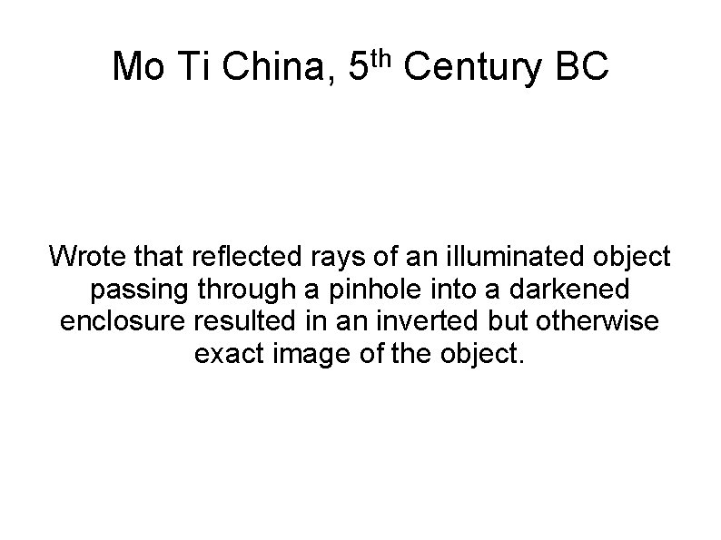 Mo Ti China, th 5 Century BC Wrote that reflected rays of an illuminated