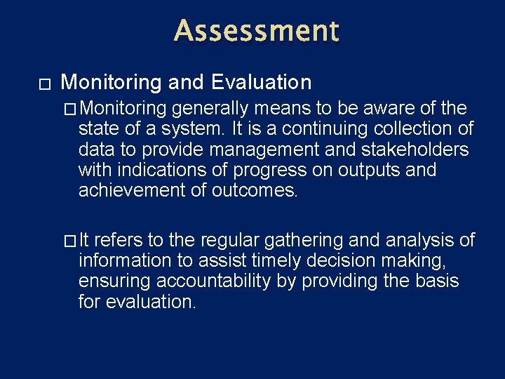Assessment � Monitoring and Evaluation �Monitoring generally means to be aware of the state