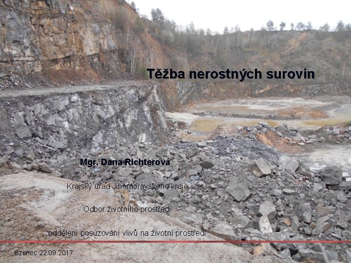 Těžba nerostných surovin Mgr. Dana Richterová Krajský úřad Jihomoravského kraje Odbor životního prostředí oddělení