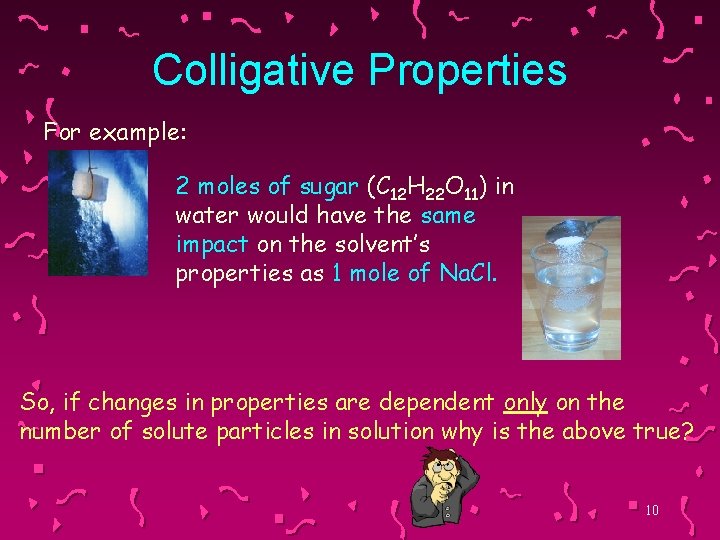 Colligative Properties For example: 2 moles of sugar (C 12 H 22 O 11)