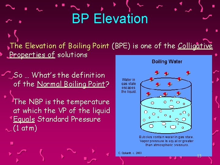 BP Elevation The Elevation of Boiling Point (BPE) is one of the Colligative Properties