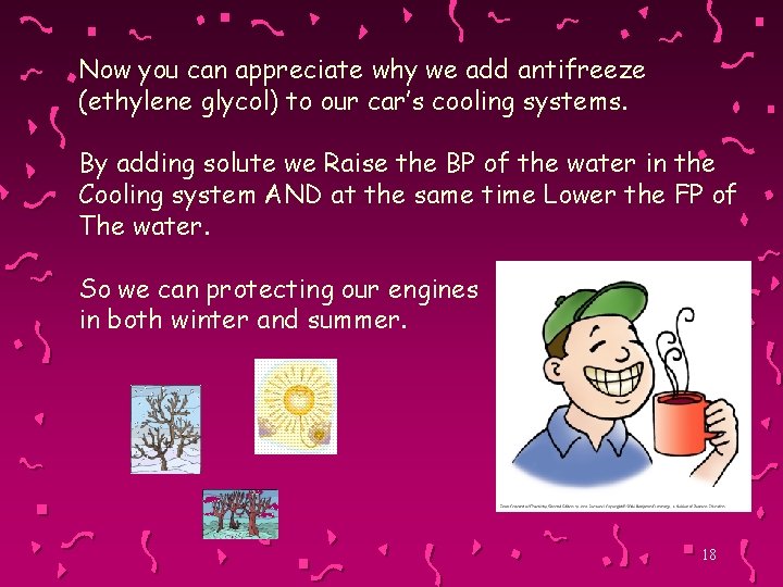 Now you can appreciate why we add antifreeze (ethylene glycol) to our car’s cooling