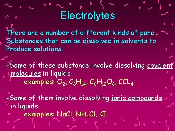 Electrolytes There a number of different kinds of pure Substances that can be dissolved