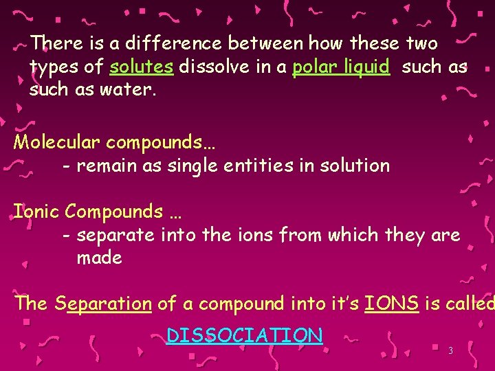 There is a difference between how these two types of solutes dissolve in a
