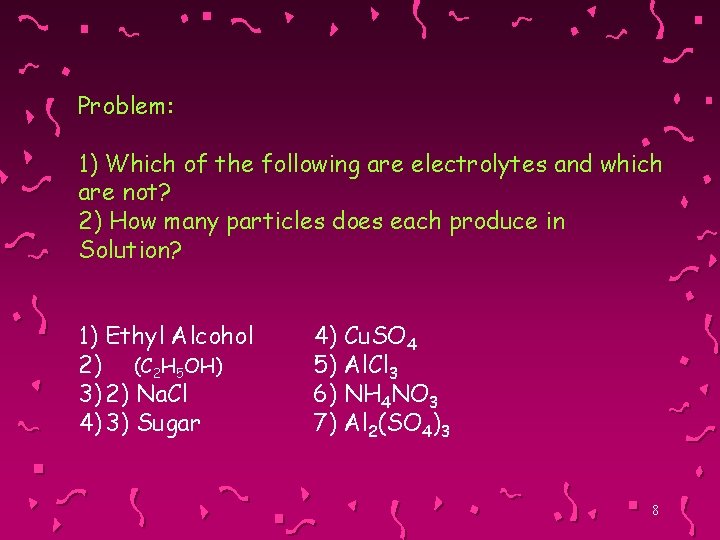 Problem: 1) Which of the following are electrolytes and which are not? 2) How
