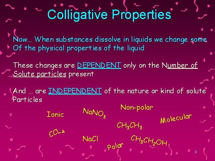 Colligative Properties Now… When substances dissolve in liquids we change some Of the physical