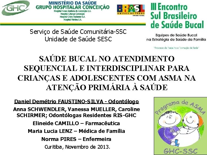 Serviço de Saúde Comunitária-SSC Unidade de Saúde SESC SAÚDE BUCAL NO ATENDIMENTO SEQUENCIAL E