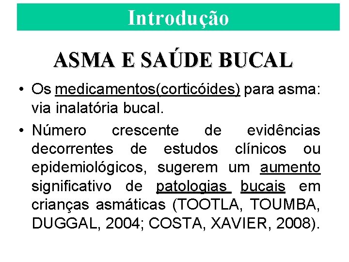 Introdução ASMA E SAÚDE BUCAL • Os medicamentos(corticóides) para asma: via inalatória bucal. •