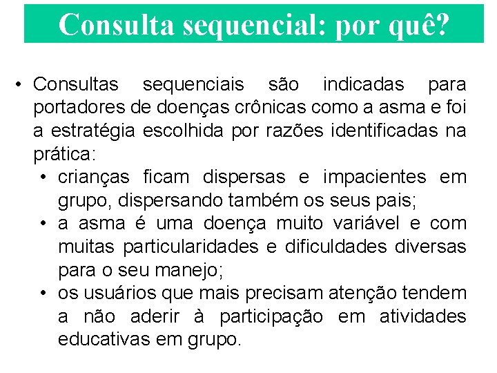 Consulta sequencial: por quê? • Consultas sequenciais são indicadas para portadores de doenças crônicas