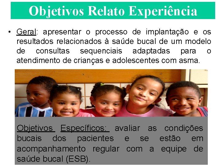 Objetivos Relato Experiência • Geral: apresentar o processo de implantação e os resultados relacionados