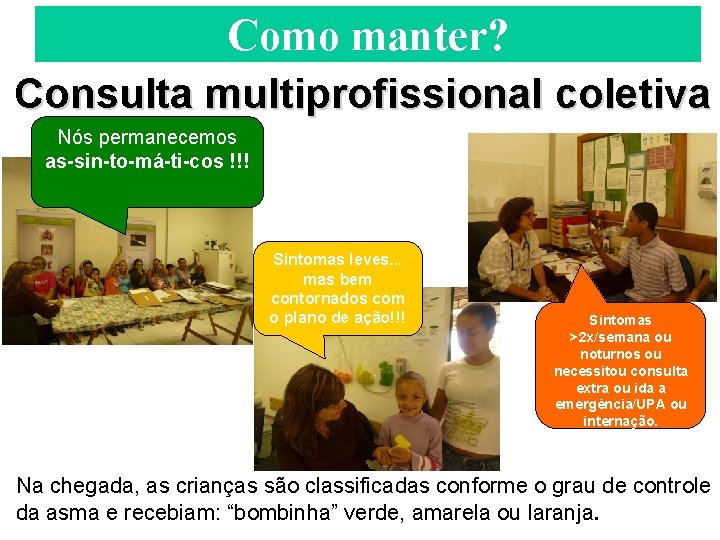 Como manter? Consulta multiprofissional coletiva Nós permanecemos as-sin-to-má-ti-cos !!! Sintomas leves. . . mas