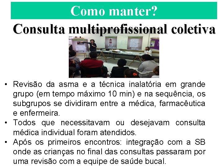 Como manter? Consulta multiprofissional coletiva • Revisão da asma e a técnica inalatória em