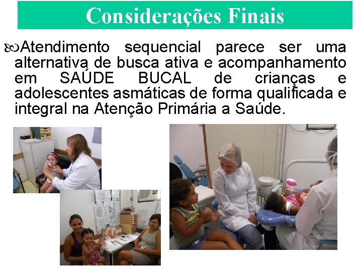 Considerações Finais Atendimento sequencial parece ser uma alternativa de busca ativa e acompanhamento em