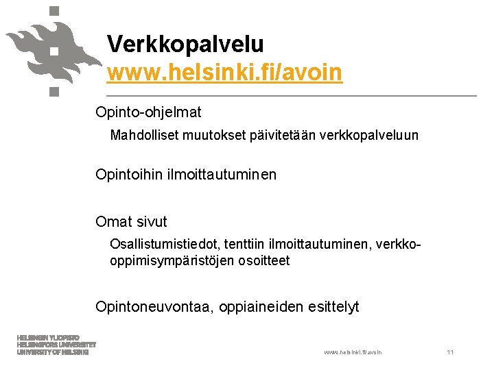 Verkkopalvelu www. helsinki. fi/avoin Opinto-ohjelmat Mahdolliset muutokset päivitetään verkkopalveluun Opintoihin ilmoittautuminen Omat sivut Osallistumistiedot,