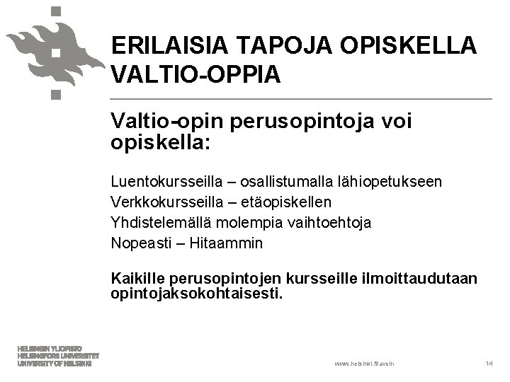 ERILAISIA TAPOJA OPISKELLA VALTIO-OPPIA Valtio-opin perusopintoja voi opiskella: Luentokursseilla – osallistumalla lähiopetukseen Verkkokursseilla –