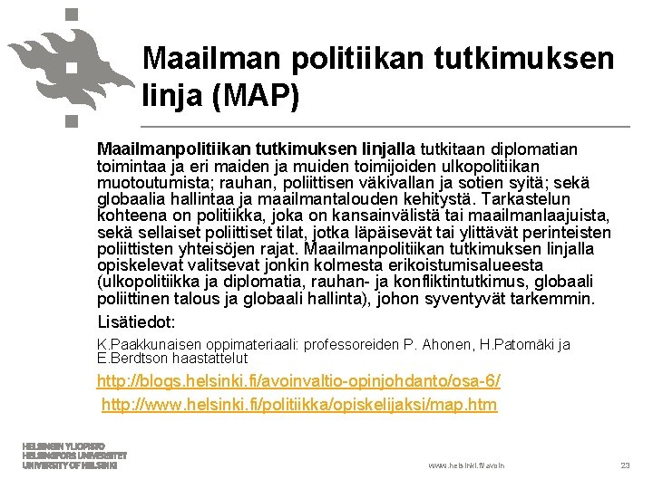 Maailman politiikan tutkimuksen linja (MAP) Maailmanpolitiikan tutkimuksen linjalla tutkitaan diplomatian toimintaa ja eri maiden