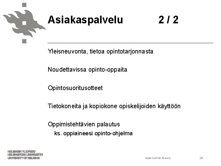 Asiakaspalvelu 2 / 2 Yleisneuvonta, tietoa opintotarjonnasta Noudettavissa opinto-oppaita Opintosuoritusotteet Tietokoneita ja kopiokone opiskelijoiden