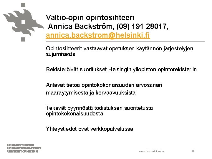 Valtio-opintosihteeri Annica Backström, (09) 191 28017, annica. backstrom@helsinki. fi Opintosihteerit vastaavat opetuksen käytännön järjestelyjen