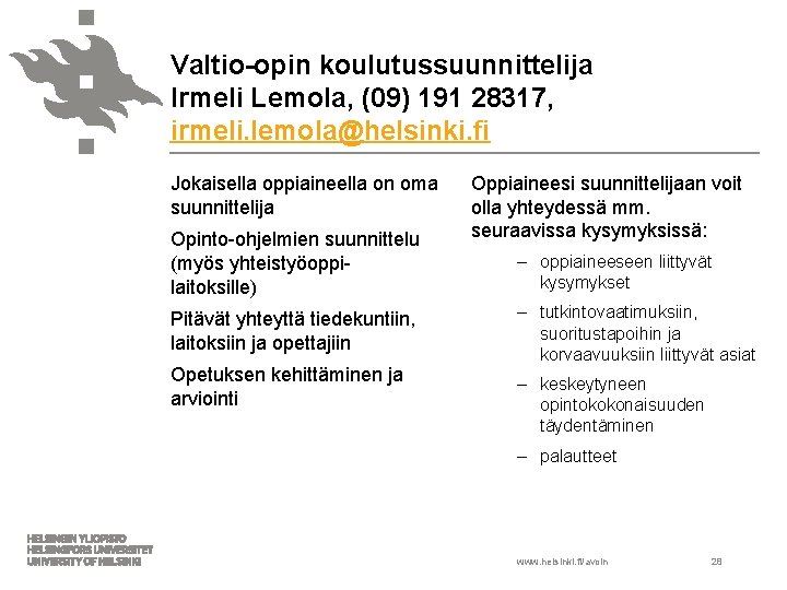 Valtio-opin koulutussuunnittelija Irmeli Lemola, (09) 191 28317, irmeli. lemola@helsinki. fi Jokaisella oppiaineella on oma