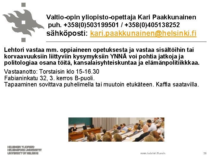 Valtio-opin yliopisto-opettaja Kari Paakkunainen puh. +358(0)503199501 / +358(0)405138252 sähköposti: kari. paakkunainen@helsinki. fi Lehtori vastaa