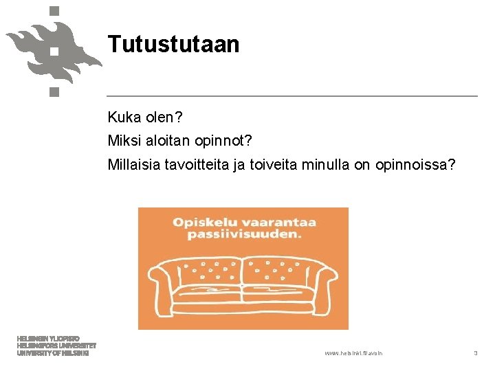 Tutustutaan Kuka olen? Miksi aloitan opinnot? Millaisia tavoitteita ja toiveita minulla on opinnoissa? www.