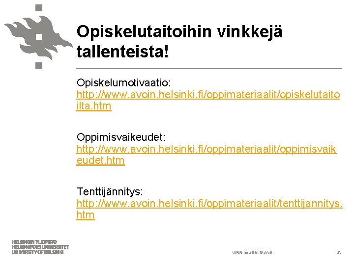 Opiskelutaitoihin vinkkejä tallenteista! Opiskelumotivaatio: http: //www. avoin. helsinki. fi/oppimateriaalit/opiskelutaito ilta. htm Oppimisvaikeudet: http: //www.