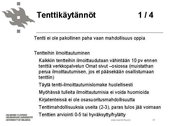 Tenttikäytännöt 1 / 4 Tentti ei ole pakollinen paha vaan mahdollisuus oppia Tentteihin ilmoittautuminen