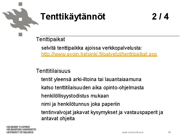 Tenttikäytännöt 2 / 4 Tenttipaikat selvitä tenttipaikka ajoissa verkkopalvelusta: http: //www. avoin. helsinki. fi/palvelut/tenttipaikat.