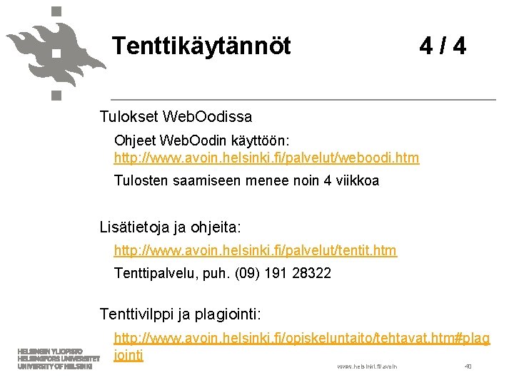 Tenttikäytännöt 4 / 4 Tulokset Web. Oodissa Ohjeet Web. Oodin käyttöön: http: //www. avoin.