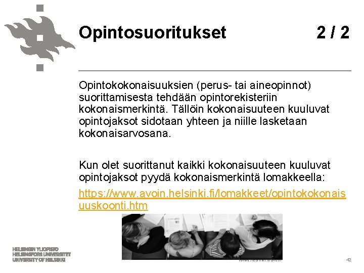 Opintosuoritukset 2 / 2 Opintokokonaisuuksien (perus- tai aineopinnot) suorittamisesta tehdään opintorekisteriin kokonaismerkintä. Tällöin kokonaisuuteen