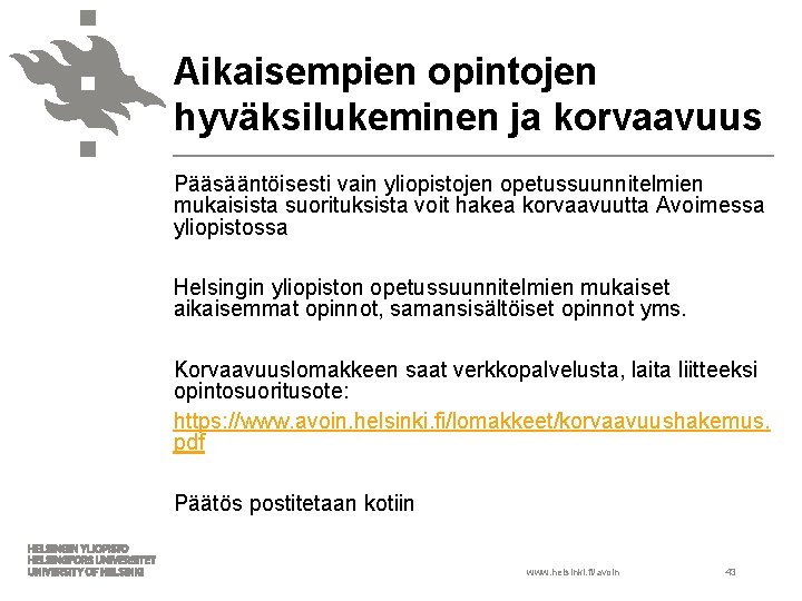 Aikaisempien opintojen hyväksilukeminen ja korvaavuus Pääsääntöisesti vain yliopistojen opetussuunnitelmien mukaisista suorituksista voit hakea korvaavuutta