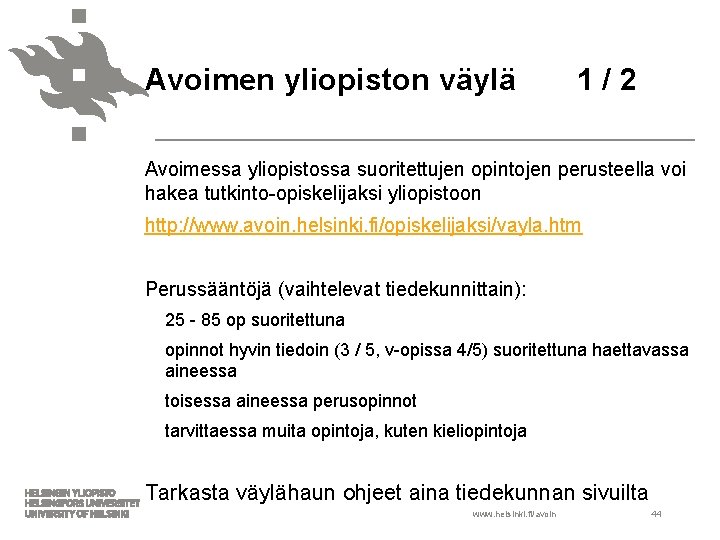 Avoimen yliopiston väylä 1 / 2 Avoimessa yliopistossa suoritettujen opintojen perusteella voi hakea tutkinto-opiskelijaksi