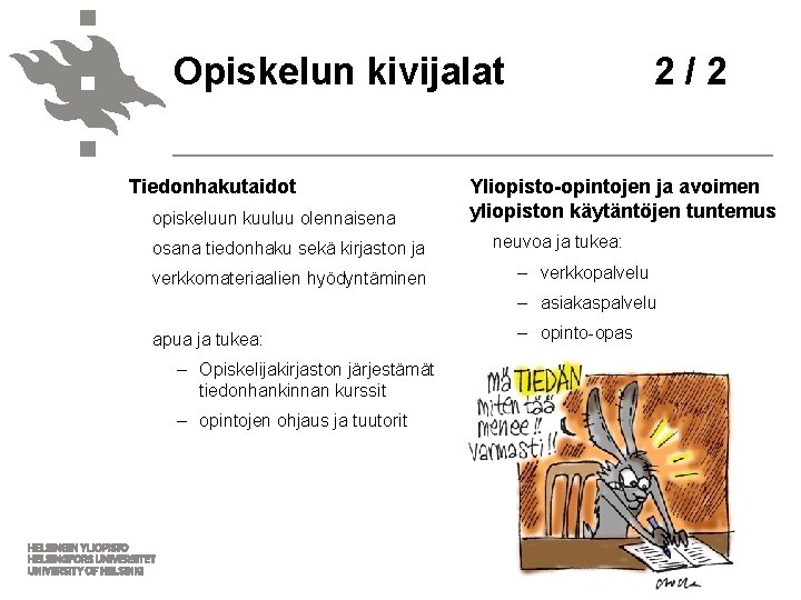 Opiskelun kivijalat Tiedonhakutaidot opiskeluun kuuluu olennaisena osana tiedonhaku sekä kirjaston ja verkkomateriaalien hyödyntäminen 2