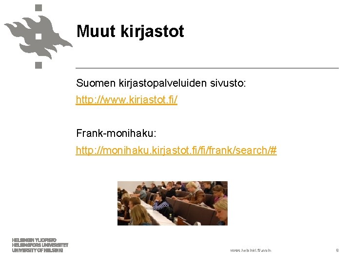 Muut kirjastot Suomen kirjastopalveluiden sivusto: http: //www. kirjastot. fi/ Frank-monihaku: http: //monihaku. kirjastot. fi/fi/frank/search/#