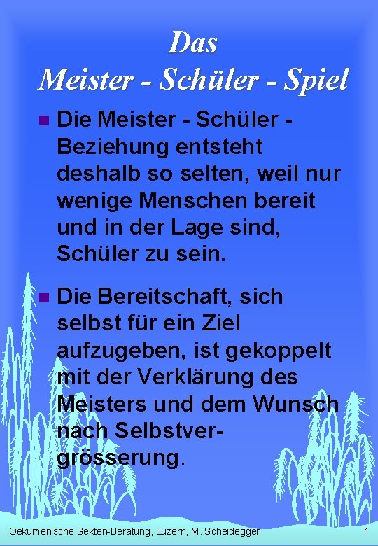 Das Meister - Schüler - Spiel n Die Meister - Schüler Beziehung entsteht deshalb