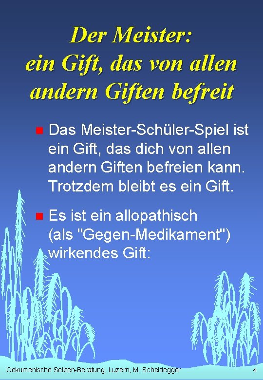 Der Meister: ein Gift, das von allen andern Giften befreit n Das Meister-Schüler-Spiel ist