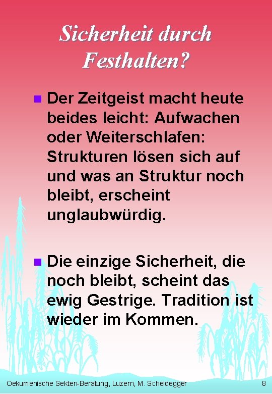 Sicherheit durch Festhalten? n Der Zeitgeist macht heute beides leicht: Aufwachen oder Weiterschlafen: Strukturen