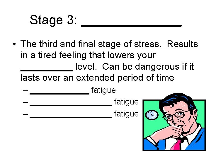 Stage 3: _______ • The third and final stage of stress. Results in a