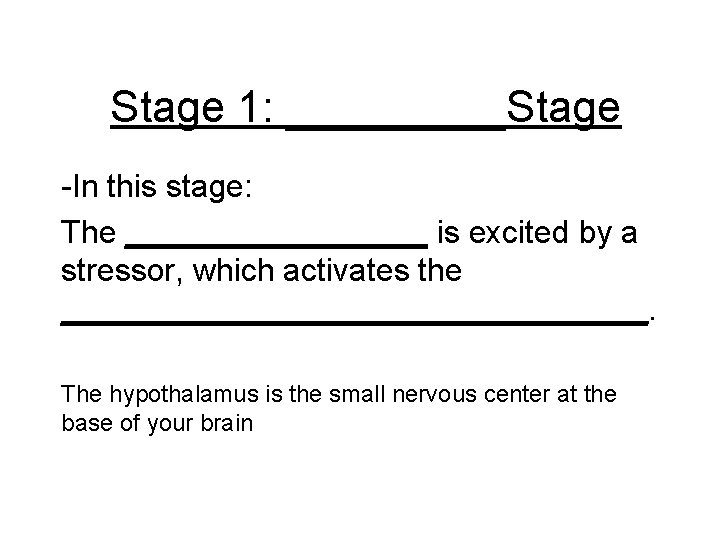 Stage 1: _____Stage -In this stage: The _________ is excited by a stressor, which