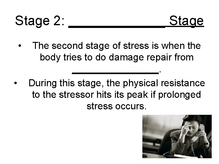 Stage 2: _______ Stage • • The second stage of stress is when the