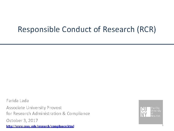 Responsible Conduct of Research (RCR) Farida Lada Associate University Provost for Research Administration &